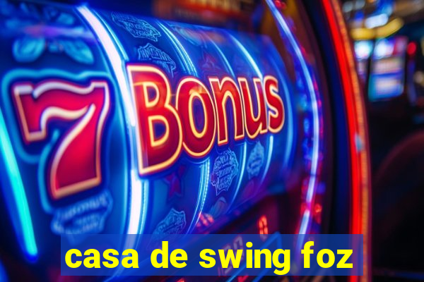 casa de swing foz